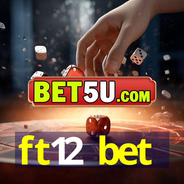 ft12 bet